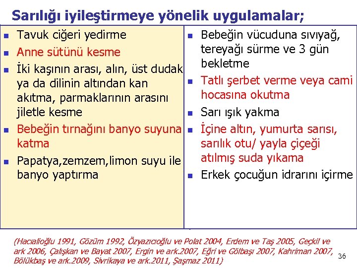 Sarılığı iyileştirmeye yönelik uygulamalar; n n n Tavuk ciğeri yedirme Anne sütünü kesme İki