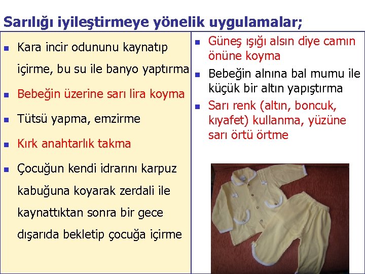 Sarılığı iyileştirmeye yönelik uygulamalar; n Kara incir odununu kaynatıp içirme, bu su ile banyo