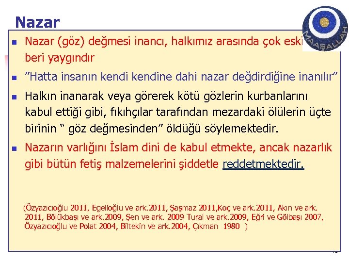 Nazar n n Nazar (göz) değmesi inancı, halkımız arasında çok eskiden beri yaygındır ”Hatta