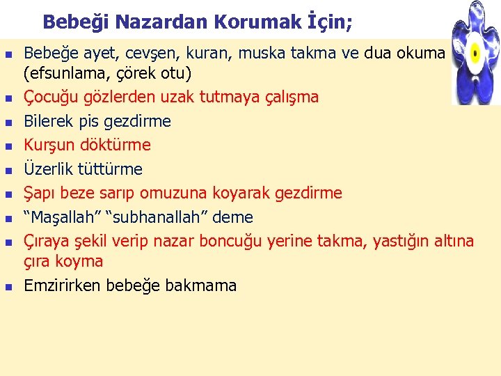 Bebeği Nazardan Korumak İçin; n n n n n Bebeğe ayet, cevşen, kuran, muska