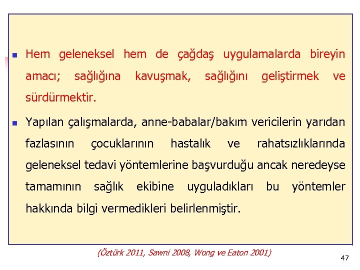 n Hem geleneksel hem de çağdaş uygulamalarda bireyin amacı; sağlığına kavuşmak, sağlığını geliştirmek ve