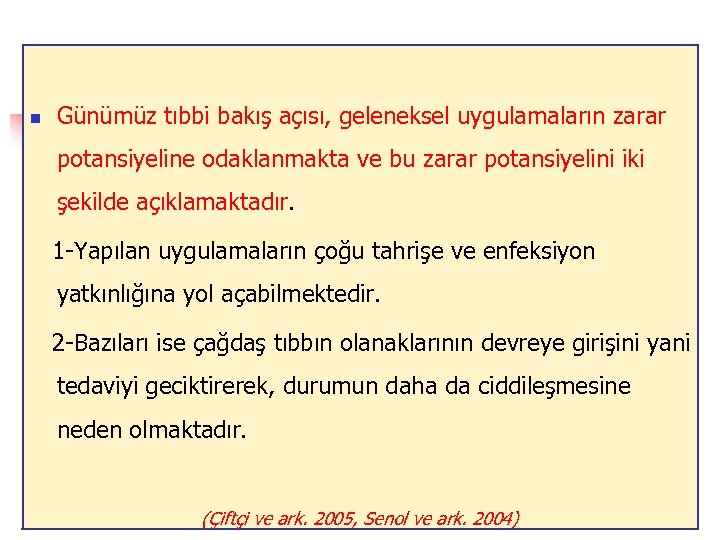 n Günümüz tıbbi bakış açısı, geleneksel uygulamaların zarar potansiyeline odaklanmakta ve bu zarar potansiyelini