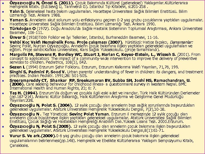 n n n n Özyazıcıoğlu N, Öncel S. (2011). Çocuk Bakımında Kültürel (geleneksel) Yaklaşımlar.