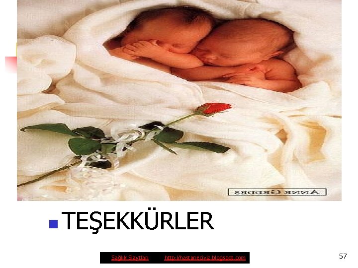 n TEŞEKKÜRLER Sağlık Slaytları http: //hastaneciyiz. blogspot. com 57 