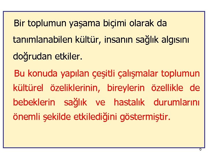 Bir toplumun yaşama biçimi olarak da tanımlanabilen kültür, insanın sağlık algısını doğrudan etkiler. Bu