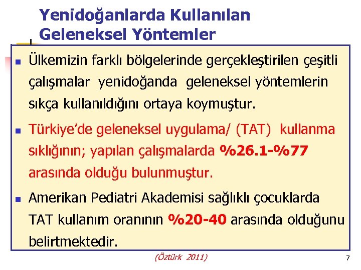 Yenidoğanlarda Kullanılan Geleneksel Yöntemler n Ülkemizin farklı bölgelerinde gerçekleştirilen çeşitli çalışmalar yenidoğanda geleneksel yöntemlerin
