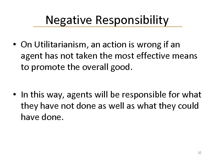 Negative Responsibility • On Utilitarianism, an action is wrong if an agent has not