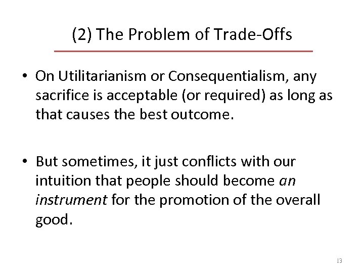 (2) The Problem of Trade-Offs • On Utilitarianism or Consequentialism, any sacrifice is acceptable