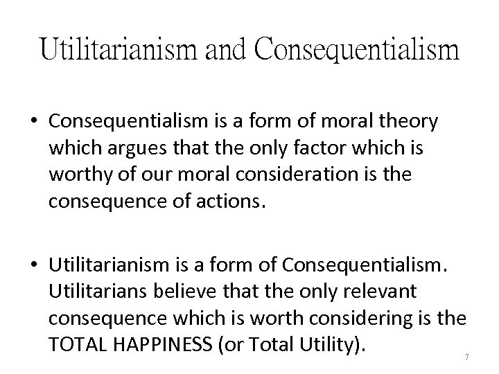 Utilitarianism and Consequentialism • Consequentialism is a form of moral theory which argues that