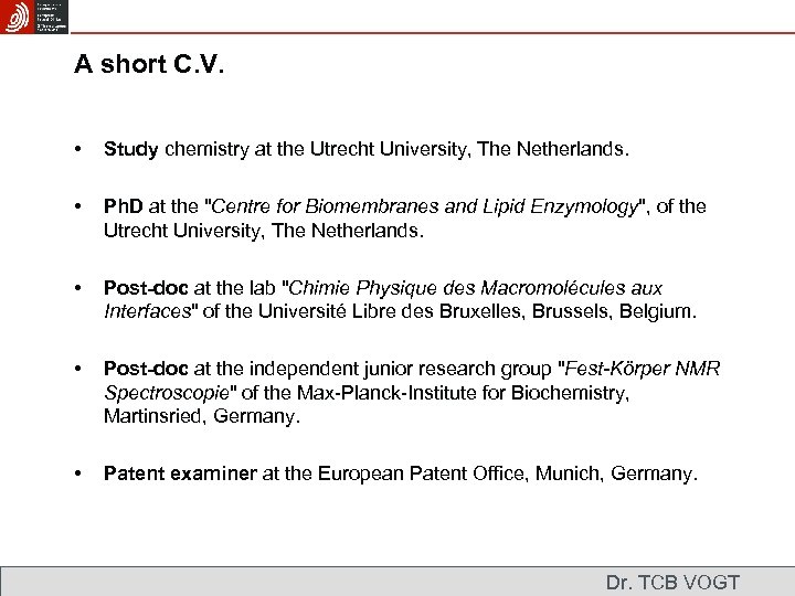 A short C. V. • Study chemistry at the Utrecht University, The Netherlands. •