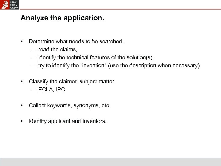Analyze the application. • Determine what needs to be searched. – read the claims,