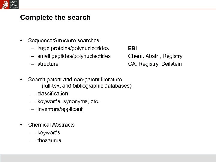 Complete the search • Sequence/Structure searches, – large proteins/polynucleotides – small peptides/polynucleotides – structure