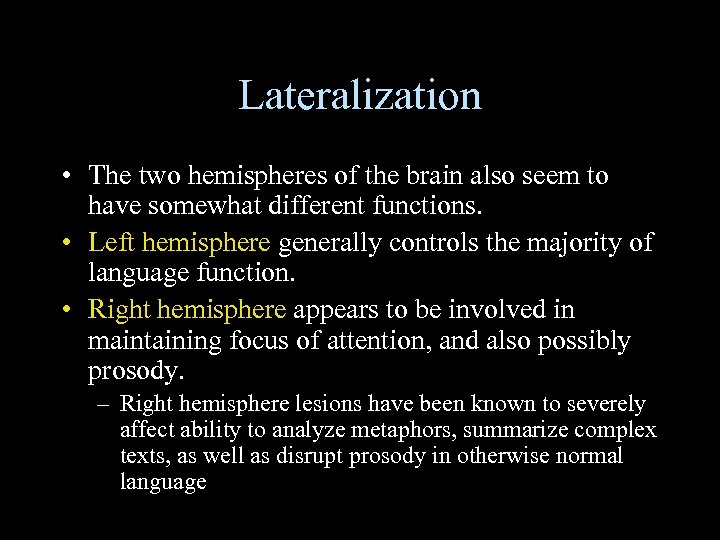 Lateralization • The two hemispheres of the brain also seem to have somewhat different