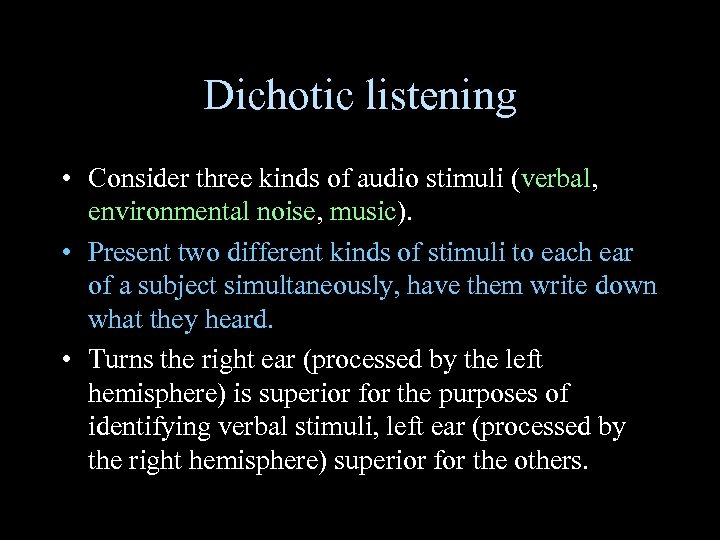 Dichotic listening • Consider three kinds of audio stimuli (verbal, environmental noise, music). •