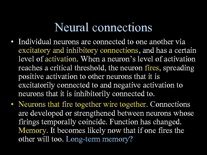 Neural connections • Individual neurons are connected to one another via excitatory and inhibitory