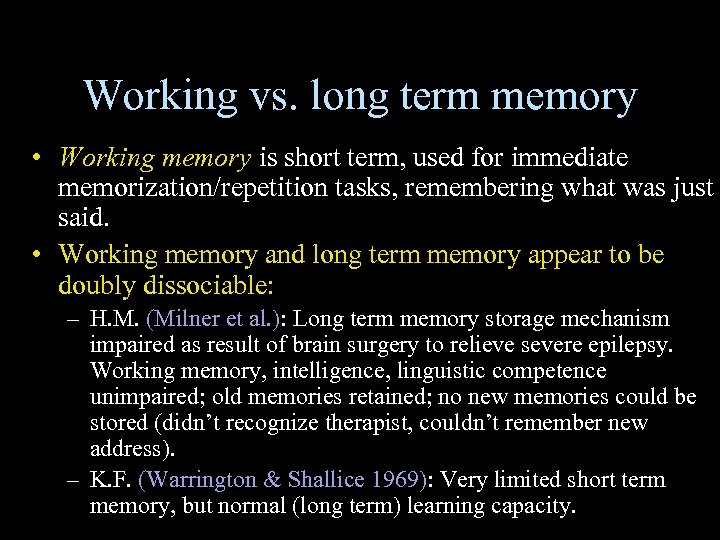 Working vs. long term memory • Working memory is short term, used for immediate