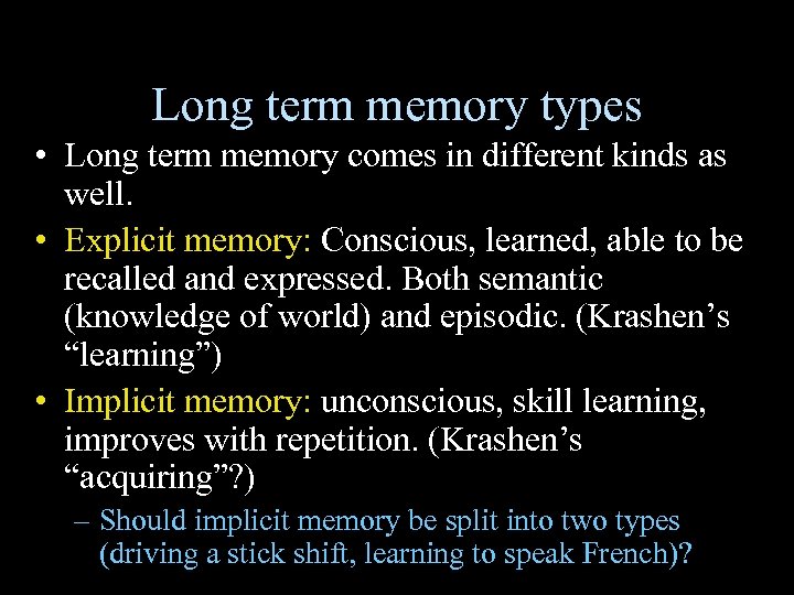 Long term memory types • Long term memory comes in different kinds as well.