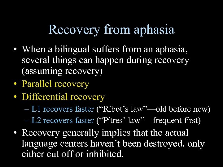 Recovery from aphasia • When a bilingual suffers from an aphasia, several things can