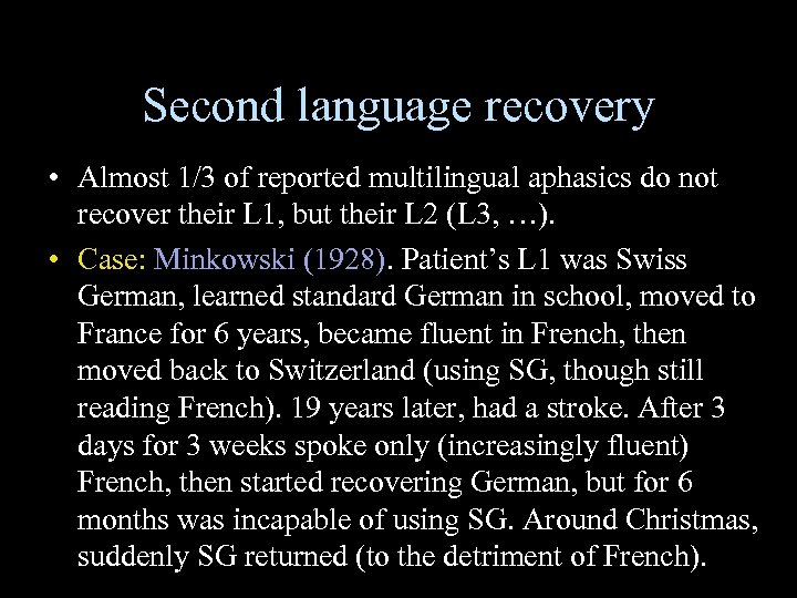 Second language recovery • Almost 1/3 of reported multilingual aphasics do not recover their