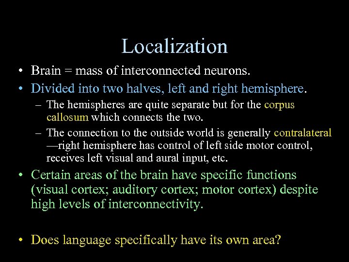 Localization • Brain = mass of interconnected neurons. • Divided into two halves, left