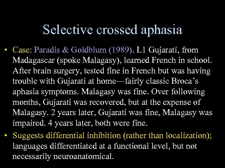 Selective crossed aphasia • Case: Paradis & Goldblum (1989). L 1 Gujarati, from Madagascar