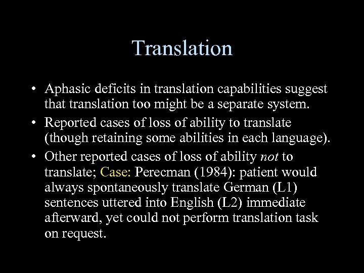 Translation • Aphasic deficits in translation capabilities suggest that translation too might be a
