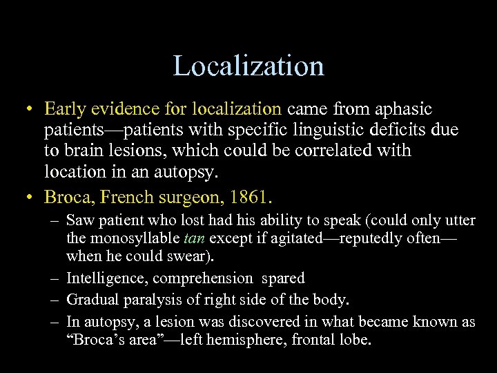 Localization • Early evidence for localization came from aphasic patients—patients with specific linguistic deficits