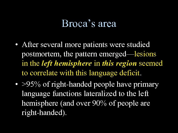 Broca’s area • After several more patients were studied postmortem, the pattern emerged—lesions in