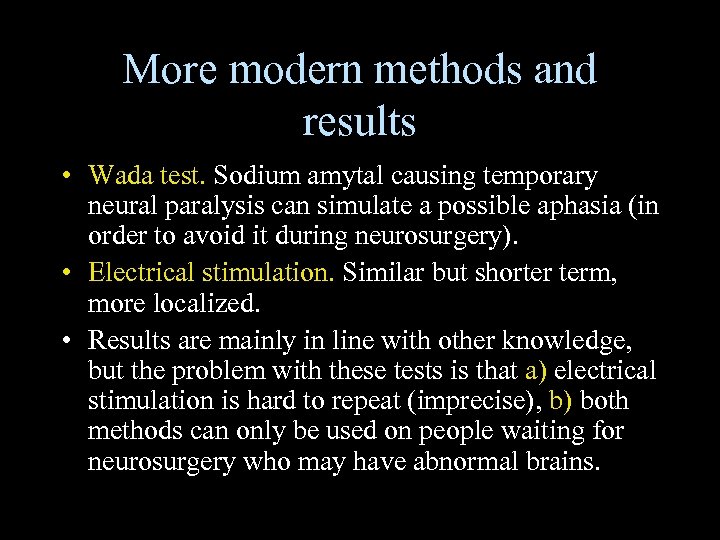 More modern methods and results • Wada test. Sodium amytal causing temporary neural paralysis