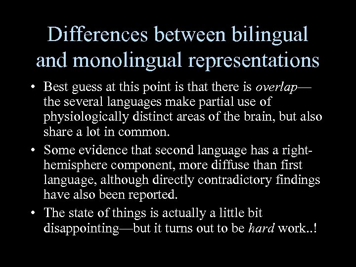 Differences between bilingual and monolingual representations • Best guess at this point is that