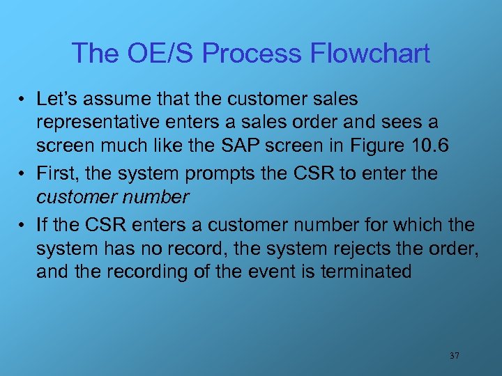 The OE/S Process Flowchart • Let’s assume that the customer sales representative enters a