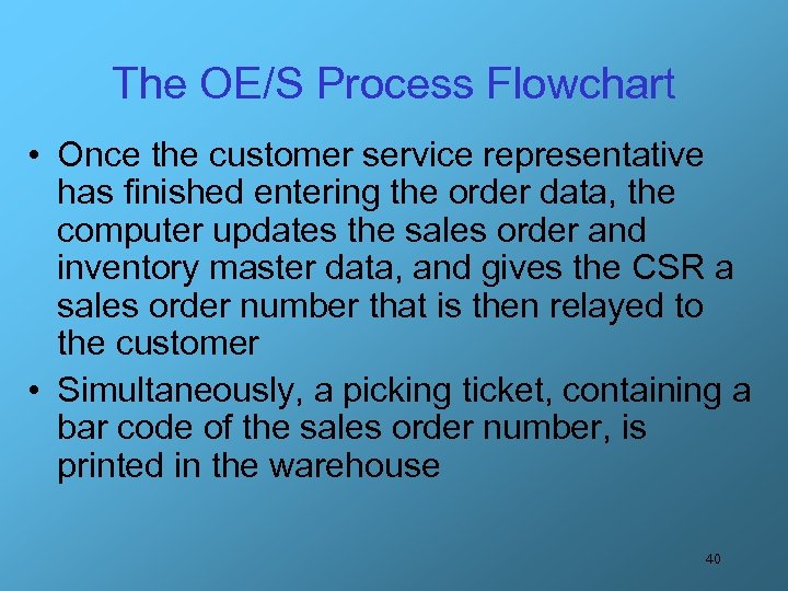 The OE/S Process Flowchart • Once the customer service representative has finished entering the