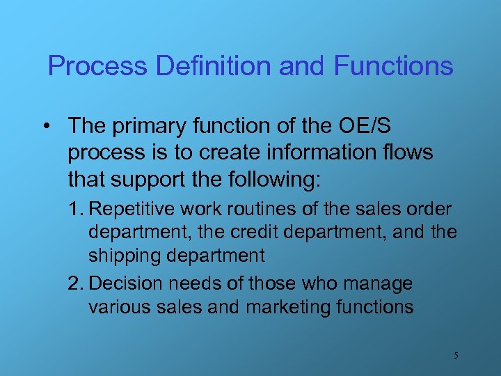 Process Definition and Functions • The primary function of the OE/S process is to