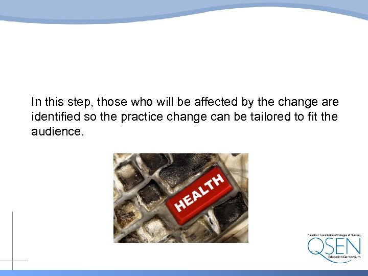 In this step, those who will be affected by the change are identified so