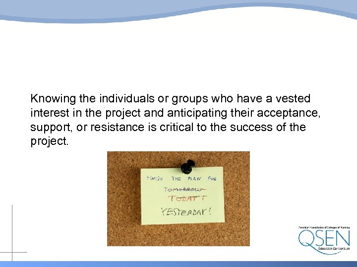 Knowing the individuals or groups who have a vested interest in the project and