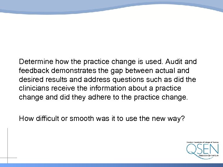 Determine how the practice change is used. Audit and feedback demonstrates the gap between