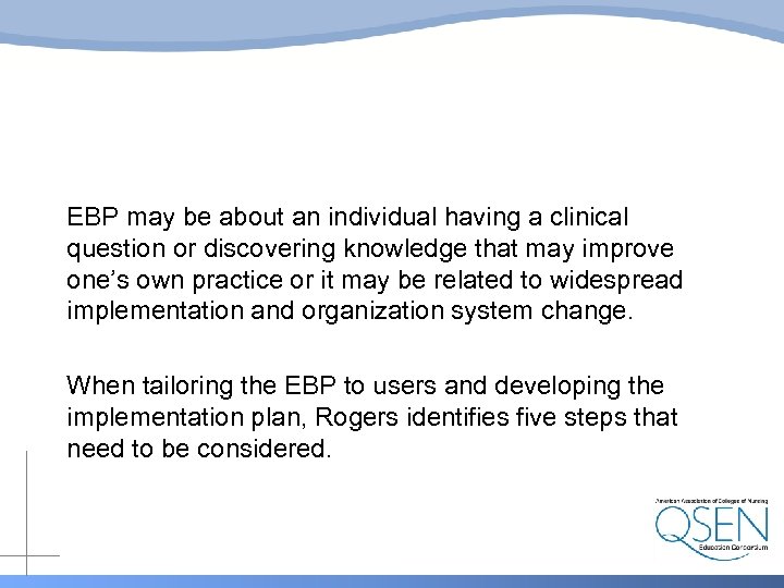 EBP may be about an individual having a clinical question or discovering knowledge that