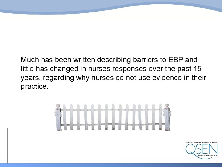 Much has been written describing barriers to EBP and little has changed in nurses