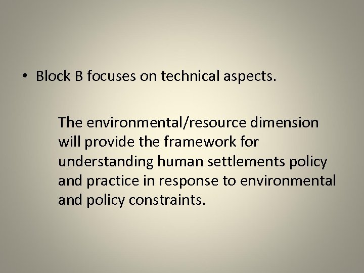  • Block B focuses on technical aspects. The environmental/resource dimension will provide the