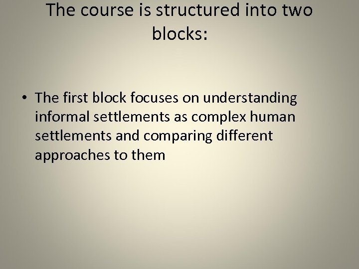 The course is structured into two blocks: • The first block focuses on understanding