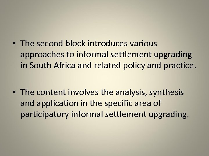  • The second block introduces various approaches to informal settlement upgrading in South