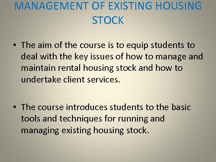 MANAGEMENT OF EXISTING HOUSING STOCK • The aim of the course is to equip