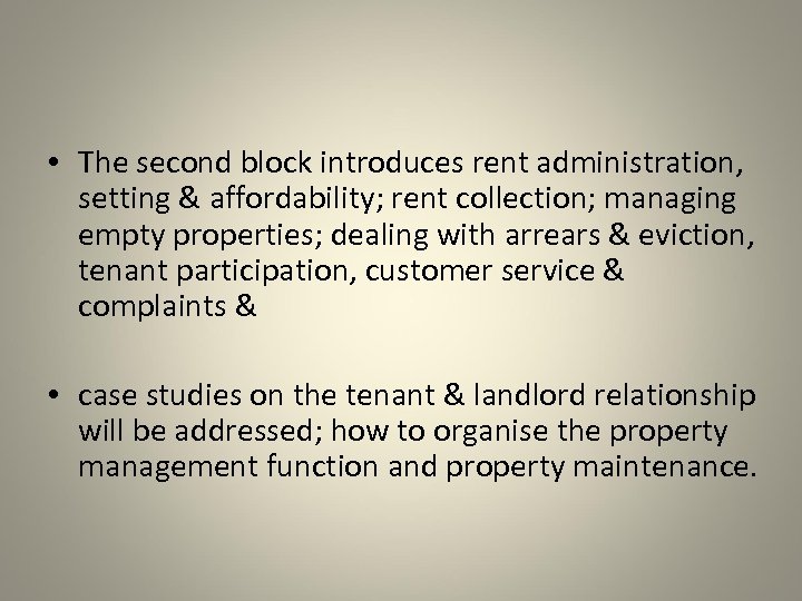  • The second block introduces rent administration, setting & affordability; rent collection; managing