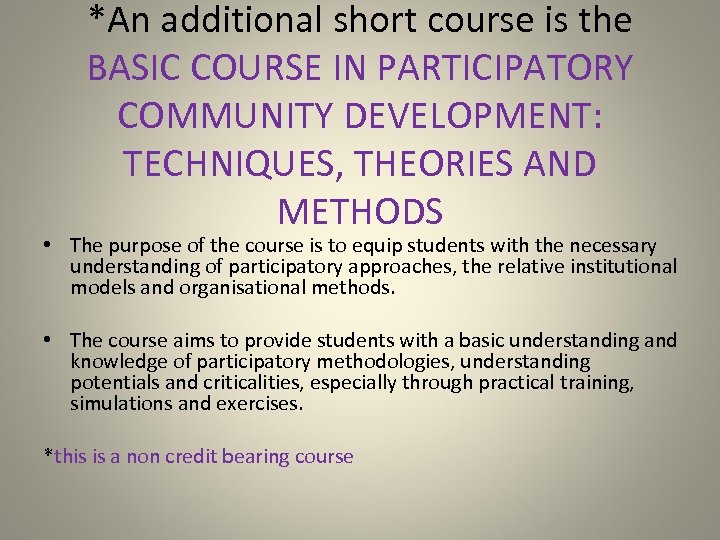 *An additional short course is the BASIC COURSE IN PARTICIPATORY COMMUNITY DEVELOPMENT: TECHNIQUES, THEORIES