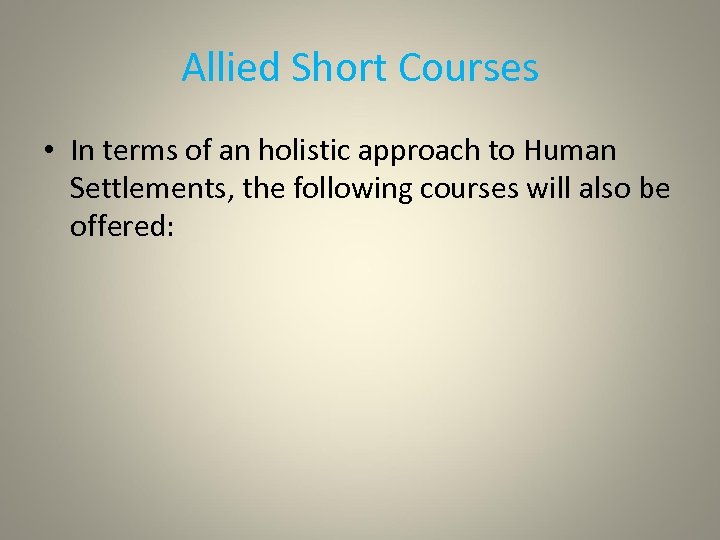 Allied Short Courses • In terms of an holistic approach to Human Settlements, the