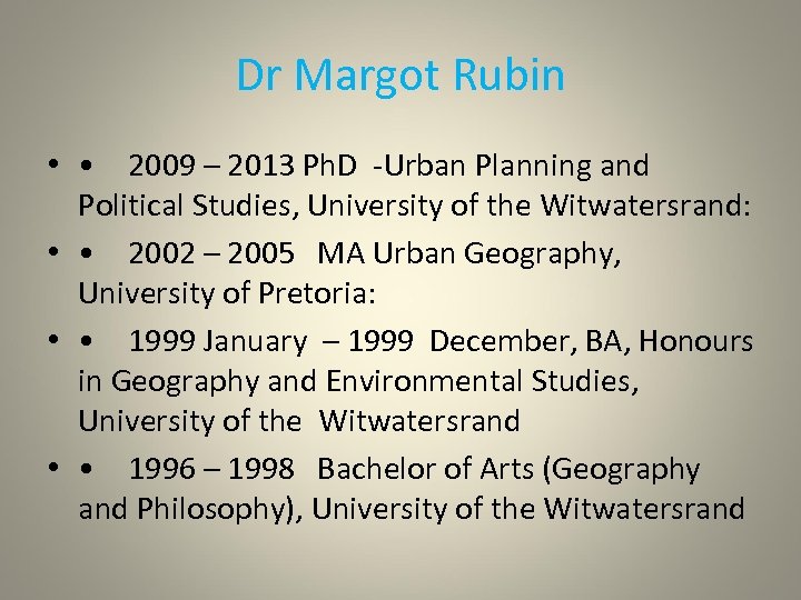 Dr Margot Rubin • • 2009 – 2013 Ph. D -Urban Planning and Political