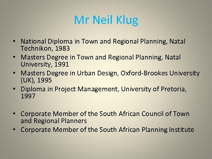 Mr Neil Klug • National Diploma in Town and Regional Planning, Natal Technikon, 1983
