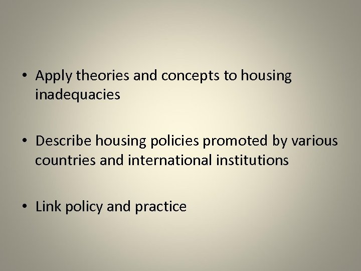  • Apply theories and concepts to housing inadequacies • Describe housing policies promoted