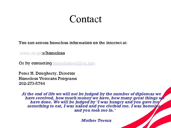 Contact You can access homeless information on the internet at: www. va. gov/homeless Or