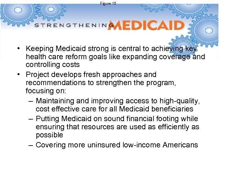 Figure 10 • Keeping Medicaid strong is central to achieving key health care reform